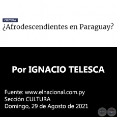 ¿AFRODESCENDIENTES EN PARAGUAY? - Por IGNACIO TELESCA - Domingo, 29 de Agosto de 2021